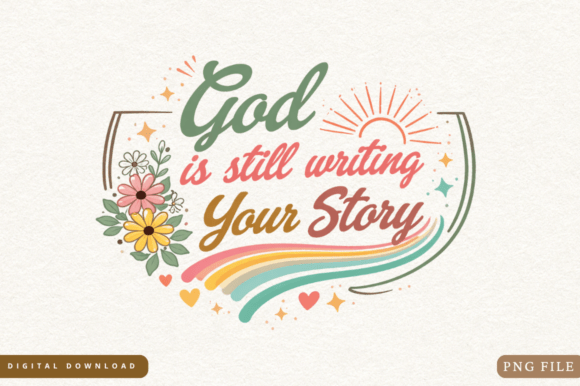 God Is Still Writing Your Story PNG Desi: Elevating Faith-Based Sublimation Design